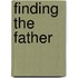 Finding the Father