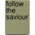 Follow the Saviour