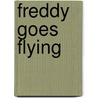 Freddy Goes Flying door Josie Warburton