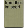 Fremdheit im Sport door Klaus Seiberth