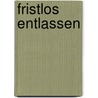 Fristlos entlassen door Thomas Feistauer