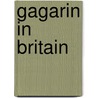 Gagarin in Britain door Svetlana Boym