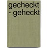Gecheckt - Geheckt by Ulrich Bruegmann