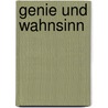 Genie und Wahnsinn door Franz Georg Haas