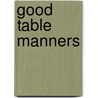 Good Table Manners by Ann Ingalls