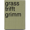 Grass trifft Grimm by Jacob Grimm