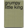 Grumpy Little King by Michel Streich