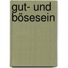 Gut- und Bösesein by Georg Kastenbauer