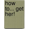 How To... Get Her! door Christian Hoeserle