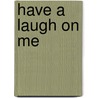 Have a Laugh on Me door Denis Mattinson