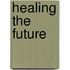 Healing the Future