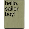 Hello, Sailor Boy! by K.A. Wehrheim
