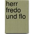 Herr Fredo und Flo