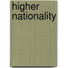 Higher Nationality by R.B. Haldane Viscount Haldane