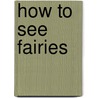 How to See Fairies by Ramsey Dukes