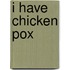 I Have Chicken Pox