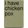 I Have Chicken Pox door Gillian Gosman