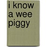 I Know a Wee Piggy door Kimberly Norman