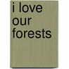 I Love Our Forests door Carol Greene