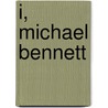 I, Michael Bennett door Michael Ledwidge