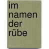 Im Namen Der Rübe door Lothar Dräger