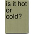 Is It Hot Or Cold?