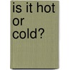 Is It Hot Or Cold? door Susan Hughes