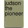 Judson the Pioneer door John Mervin Hull