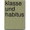 Klasse Und Habitus door Denise Fritsch