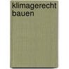 Klimagerecht Bauen door Petra Liedl