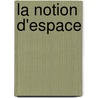 La Notion D'Espace by Nys D 1859-1927