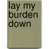 Lay My Burden Down