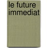 Le Future Immediat by Dominique Rolin