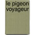 Le Pigeon Voyageur