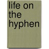 Life On The Hyphen door Gustavo Perez Firmat