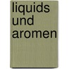 Liquids Und Aromen by Harry Stiehl