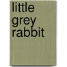 Little Grey Rabbit door Alison Uttley