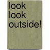 Look Look Outside! door Peter Linenthal