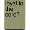 Loyal to the Core? door Jon Tonge