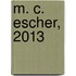 M. C. Escher, 2013
