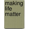 Making Life Matter door Shane Stanford