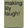 Making Lily Laugh! door Ellen Dreyer