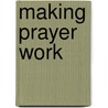 Making Prayer Work door Robert R. Leichtman