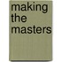 Making The Masters