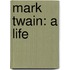 Mark Twain: A Life