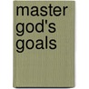 Master God's Goals door Alan Dale Dickinson
