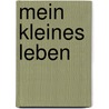 Mein kleines Leben by Daniel Arnold