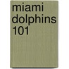 Miami Dolphins 101 door Brad M. Epstein