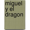 Miguel Y El Dragon by Elisabeth Heck