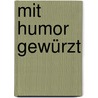 Mit Humor gewürzt door Gerhard Gräbig